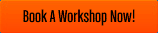 Book A Workshop Now!