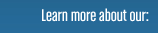 Learn more about our: